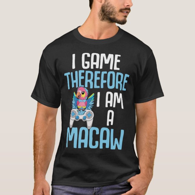 Camiseta Macaw Bird Parrot I Game Por lo tanto soy Macaw Ga (Anverso)