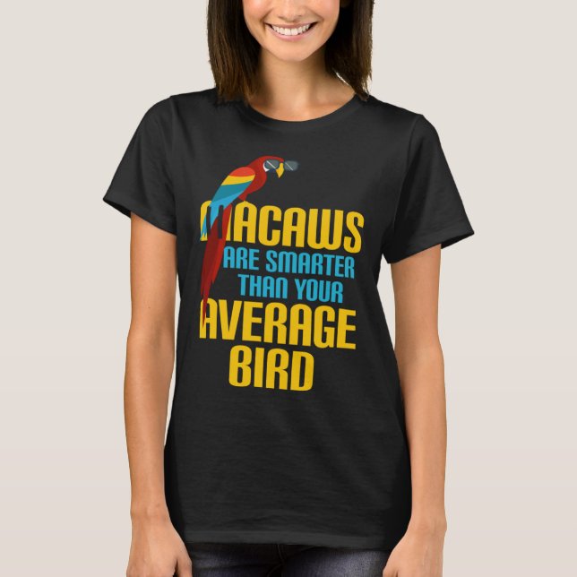 Camiseta Macaw Bird Parrot Macaws are Smarter Than Your Ave (Anverso)