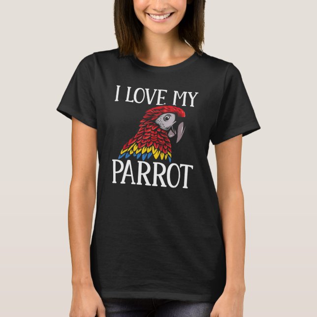 Camiseta Macaw  Parrots I Love My Parrot Parakeet (Anverso)