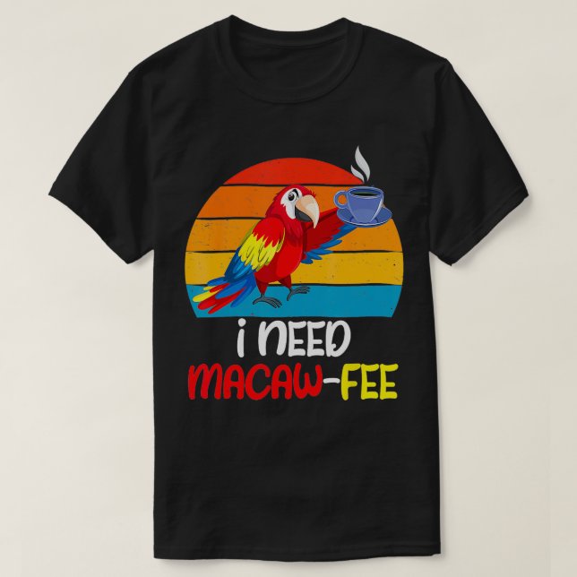 Camiseta Macaw Parrots necesito Macaw Fee Coffee lover Parr (Diseño del anverso)
