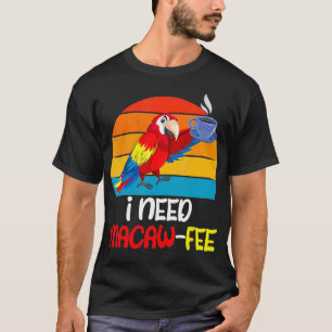 Camiseta Macaw Parrots necesito Macaw Fee Coffee lover Parr