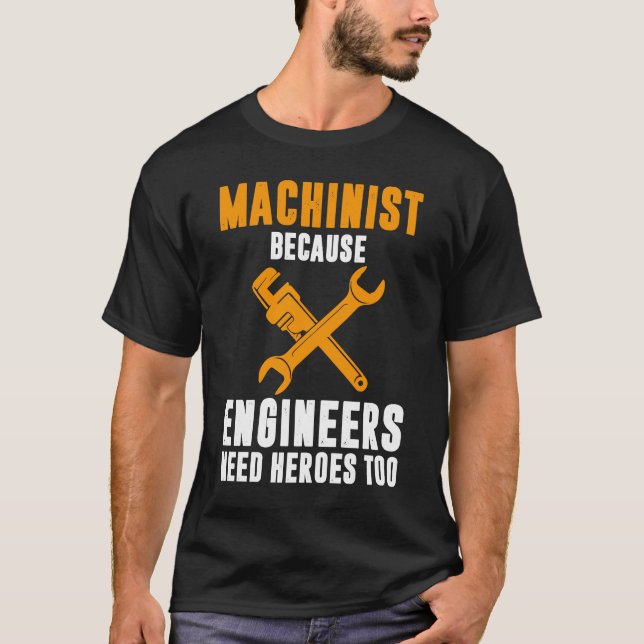 Camiseta Machinist Because Engineers Need Heroes Too CNC Op (Anverso)