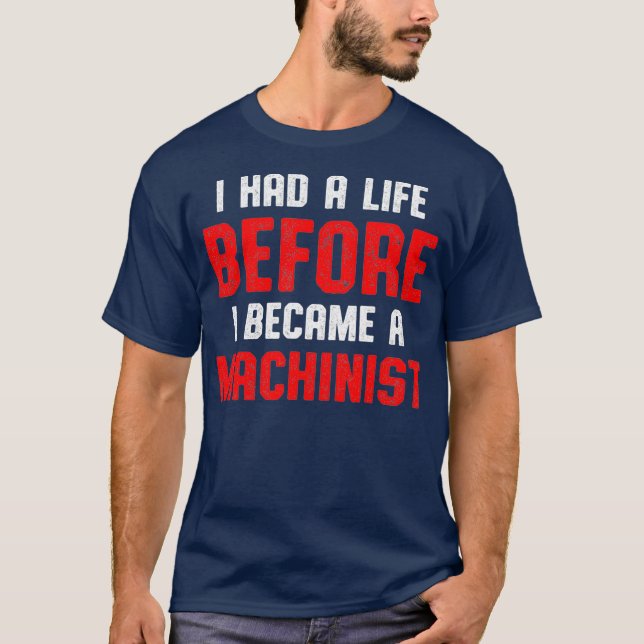Camiseta Machinist Had Life Machine Operator Machining (Anverso)