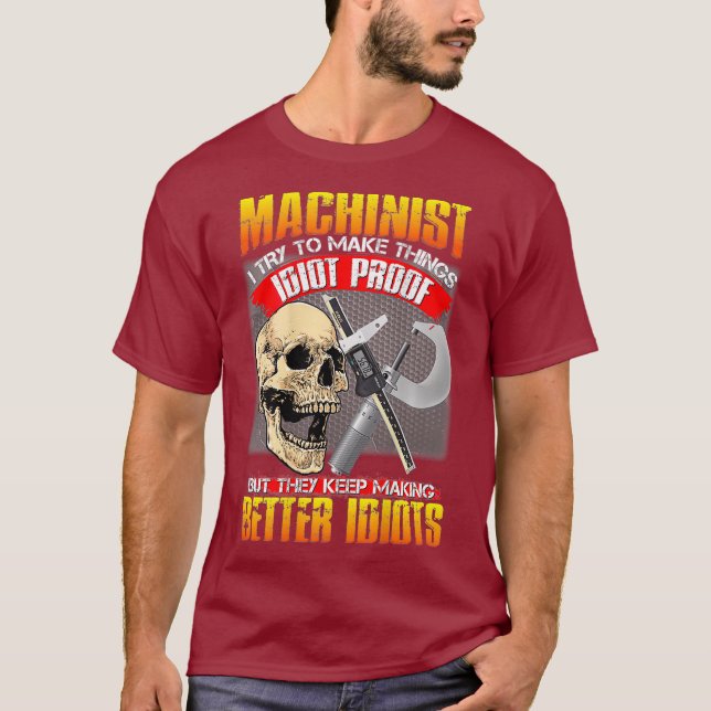 Camiseta Machinist I Try To Make Things Idiot Proof Funny (Anverso)
