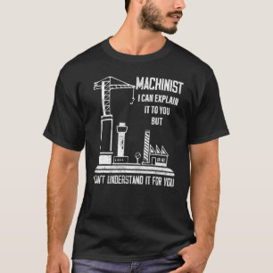 Camiseta Machinist Puedo Explicarlo A Tu Operador Cnc