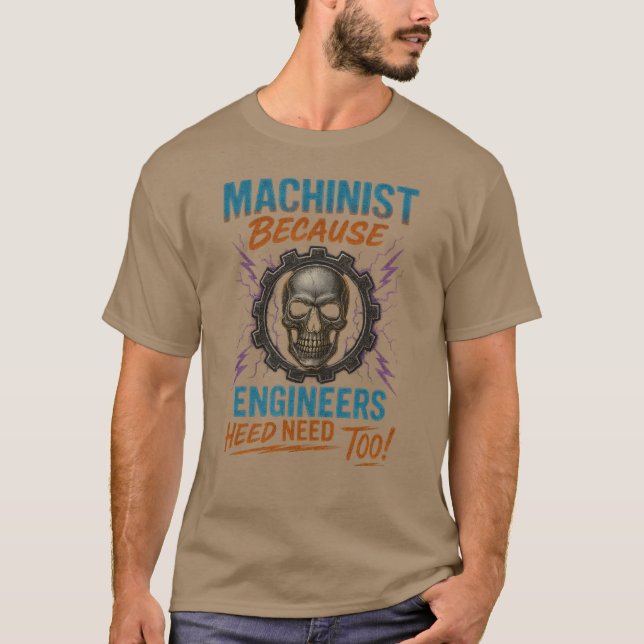 CAMISETA ¡MACHINISTA PORQUE LOS INGENIEROS TAMBIÉN NECESITA (Anverso)