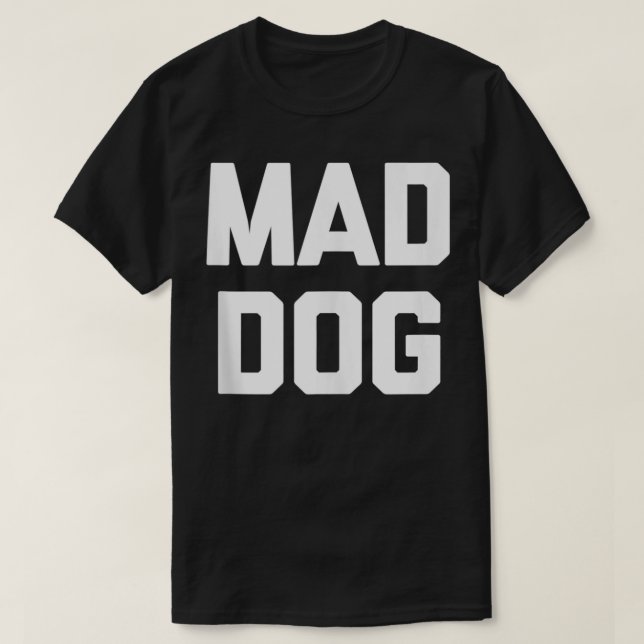 Camiseta Mad Dog gracioso diciendo humor sarcástico de nove (Diseño del anverso)