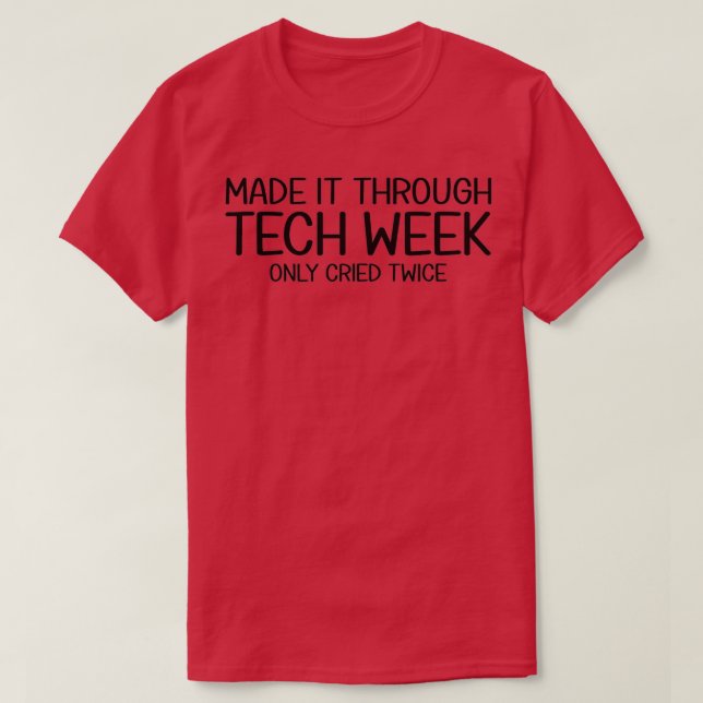 Camiseta Made It Through Tech Week Theater Theatre Thespian (Diseño del anverso)