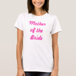 Camiseta Madre de la novia<br><div class="desc">¡Madre de la dama de honor de la novia - perfecta para el bachelorette va de fiesta! ¡O para el ensayo del día grande!</div>