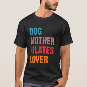 Camiseta Madre de perro Pilates Lover Divertida Perro Mamá