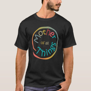 Camiseta Madre De Todas Las Cosas Mamá Por Un Día Fundido