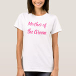 Camiseta Madre del Boda de caligrafía de texto rosa de Groo<br><div class="desc">Hermosa caligrafía,  madre rosa de la camiseta del novio. Perfecto para la fiesta de bodas,  cena de ensayo.</div>
