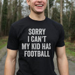 Camiseta Madre del fútbol, papá, padre gracioso<br><div class="desc">¡Muestra tu amor por el fútbol con este diseño único! "Siento no poder,  mi hijo tiene fútbol!" Un regalo perfecto para las madres y padres de fútbol en Navidades o cumpleaños.</div>