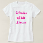 Camiseta Madre del Groom<br><div class="desc">Madre de la dama de honor de Groom - ¡Perfecto para fiestas de soltera! ¡O por la rehén del gran día!</div>
