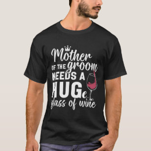 Camiseta Madre del novio necesita un gran vaso de vino Bach
