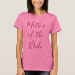Camiseta Madre del rosa de la novia<br><div class="desc">Haz que tu madre de la novia se sienta especial con esta encantadora camiseta rosa.  Con la "Madre de la Novia" en una maravillosa letra burdeos,  ¡haga su pedido hoy mismo!</div>