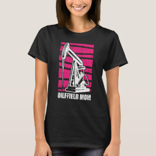 Camiseta Madre del taladro petrolero Fracker Fracking Oilfi