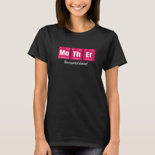 Camiseta Madre El Elemento Esencial Madre Científica