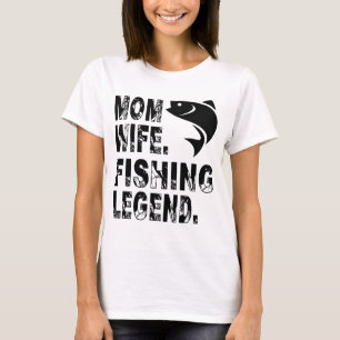 Camiseta Madre. Esposa. Leyenda de la Pesca
