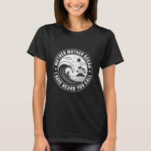 Camiseta Madre Madre Océano, he oído que llamas a dos lados