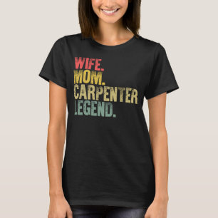 Camiseta Madre Mujer Esposa Mamá Carpenter Leyenda