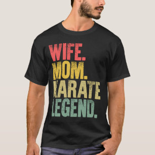 Camiseta Madre mujer esposa mamá karate leyenda