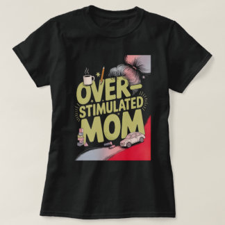 Camiseta Madre sobreestimulada