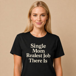 Camiseta Madre Soltera. El Trabajo Más Real que Hay