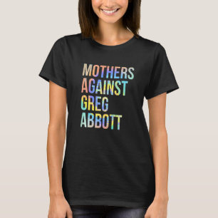 Camiseta Madres contra Greg Abbott Texas Anti Abbott Tie