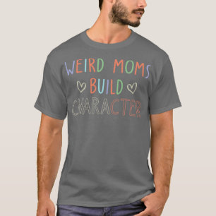 Camiseta Madres Extrañas Madres Construyen Carácter