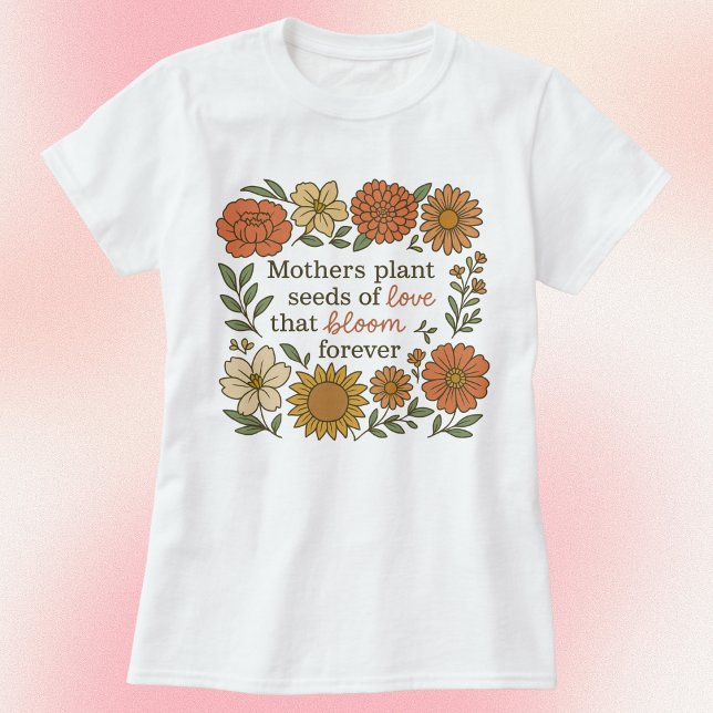 Camiseta Madres plantan semillas de amor floral otoñal (Subido por el creador)
