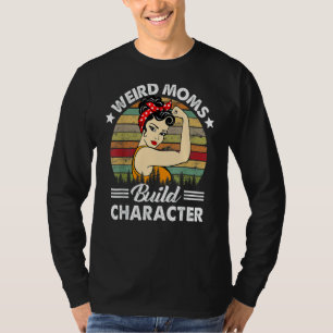 Camiseta Madres raras construyen carácter mamá aprecio madr