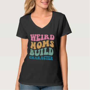 Camiseta Madres Raras Construyen Carácter Mamá Dice Mujeres
