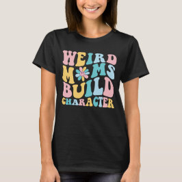 Camiseta Madres raras construyen carácter, Mamá Moderna