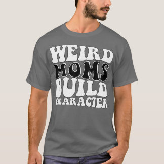 Camiseta Madres raras construyen el carácter 40