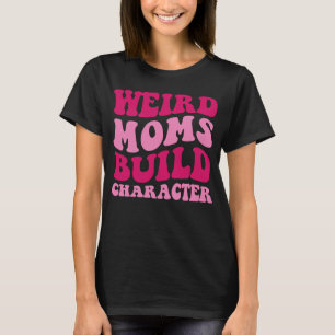 Camiseta Madres raras construyen un personaje que dice madr