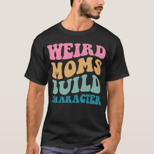 Camiseta Madres raras construyen un personaje que dice madr