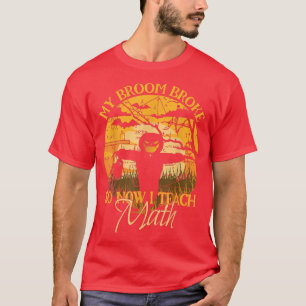 Camiseta Maestra Disfraz Mi Escoba Se Rompió Así Que Ahora 