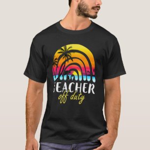 Camiseta Maestra fuera de Duty Beach Sunset Rainbow Teacher
