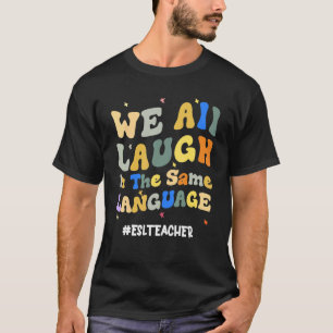 Camiseta Maestra groovy de ESL: Todos nos reímos en el mism