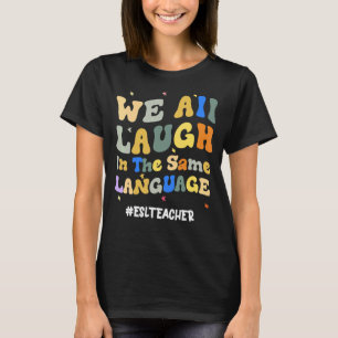 Camiseta Maestra groovy de ESL: Todos nos reímos en el mism
