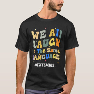 Camiseta Maestra groovy de ESL: Todos nos reímos en el mism