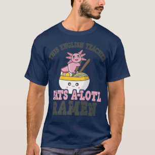 Camiseta Maestra inglesa, amante de Ramen, cute Axolotl Eat