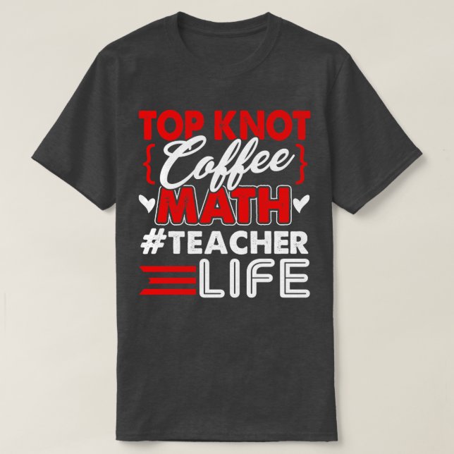 Camiseta Maestra Maestra Knot Coffee Math Math Life (Diseño del anverso)