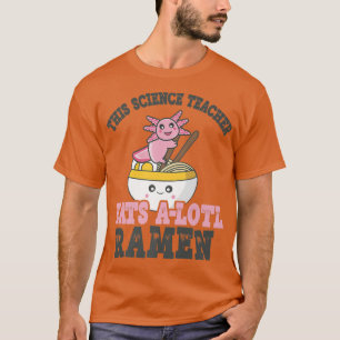 Camiseta Maestro de ciencias amante del ramen lindo ajolote