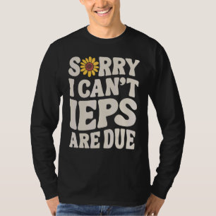 Camiseta Maestro de educación especial IEP Lo siento, no pu