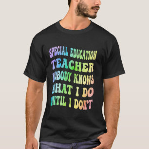 Camiseta Maestro de Educación Especial Nadie Sabe Lo Que Ha