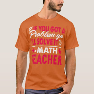 Camiseta Maestros matemáticos resuelven problemas yo