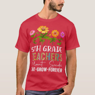 Camiseta Maestros plantan semillas que crecen para siempre 