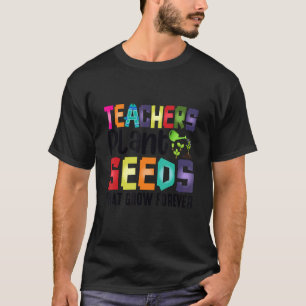 Camiseta Maestros plantan semillas que crecen para siempre